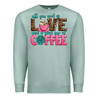 Seafoam all you need is love and a good cup of coffee Premium Sweatshirt - AdoDesignShop