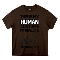 Chocolate Brown This Is My Human Costume Im Really A Brachiosaurus Heavy Core Tee - Bettercallsaul