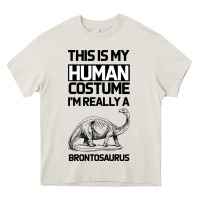 Cream This Is My Human Costume Im Really A Brachiosaurus Heavy Core Tee - Bettercallsaul