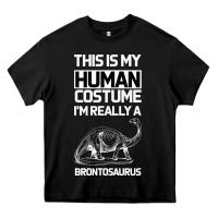 This Is My Human Costume Im Really A Brachiosaurus Heavy Core Tee | Teevron