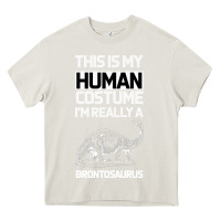Cream This Is My Human Costume Im Really A Brachiosaurus Heavy Core Tee - Bettercallsaul
