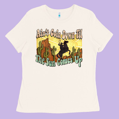 Ain't Goin Down Til The Sun Comes Up Cowboy Ladies Tee Designed By Howdyjamesfarm