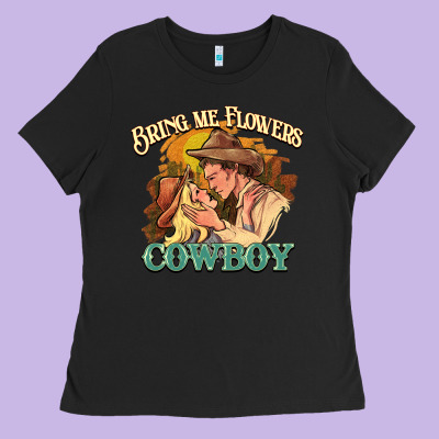 Bring Me Flowers Cowboy Ladies Tee Designed By Howdyjamesfarm