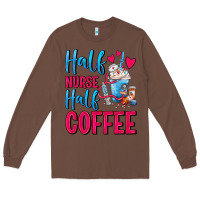 Chestnut Half Nurse Half Coffee Long Sleeve Tee - FaDigitalArtStudio