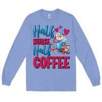 Colony Blue Half Nurse Half Coffee Long Sleeve Tee - FaDigitalArtStudio