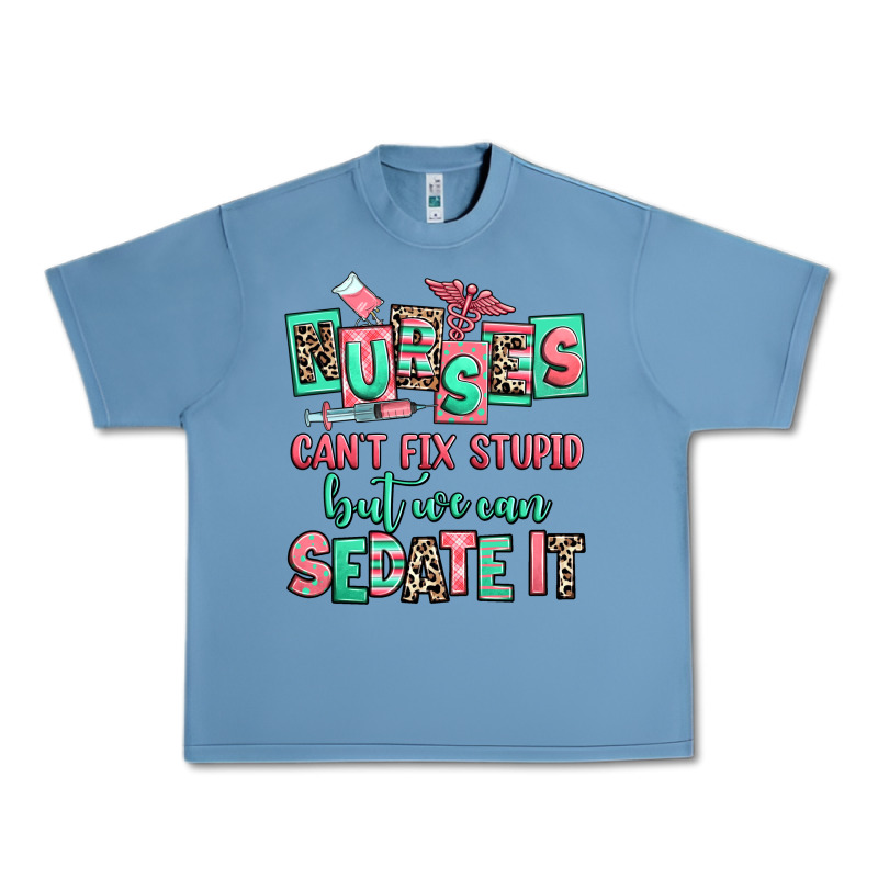 Nurses Cant Fix Stupid But We Can Sedate It Urban Heavy Tee by RanaPortraitStore | Teevron