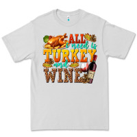 All I Need Is Turkey And Wine Premium Tee | Teevron