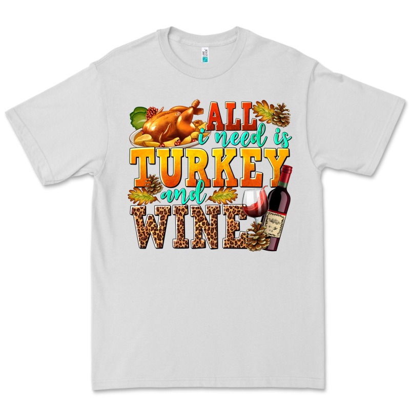 All I Need Is Turkey And Wine Premium Tee by texasbilliewilder | Teevron