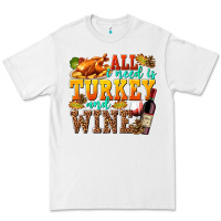 White All I Need Is Turkey and Wine Premium Tee - texasbilliewilder
