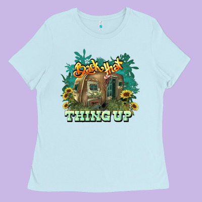Back That Thing Up Ladies Tee Designed By Howdyjamesfarm