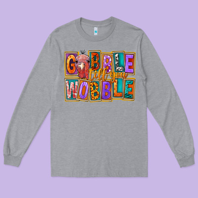 Gobble Till You Wobble Long Sleeve Tee Designed By Fadigitalartstudio