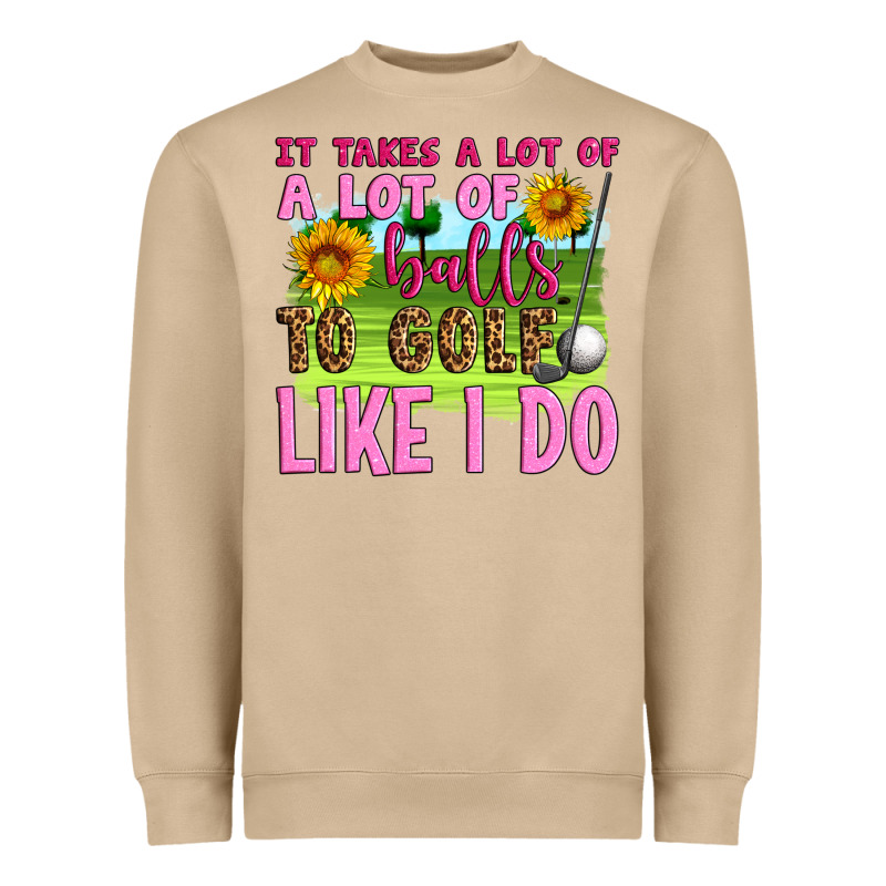 It Takes A Lot Of A Lot Of Balls To Golf Like I Do Heavyweight Sweatshirt by Artiststas | Teevron