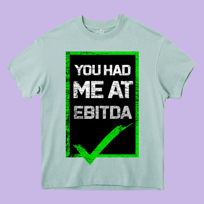 You Had Me At Ebitda Heavy Core Tee Designed By Bettercallsaul