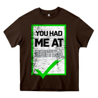 You Had Me At Ebitda Heavy Core Tee | Teevron