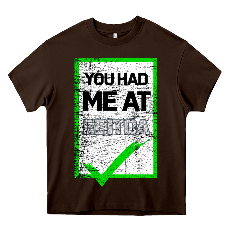 You Had Me At Ebitda Heavy Core Tee by Bettercallsaul | Teevron