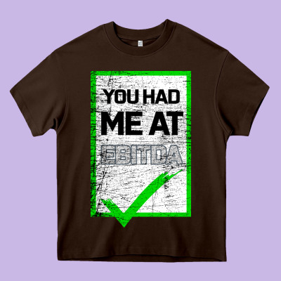 You Had Me At Ebitda Heavy Core Tee Designed By Bettercallsaul