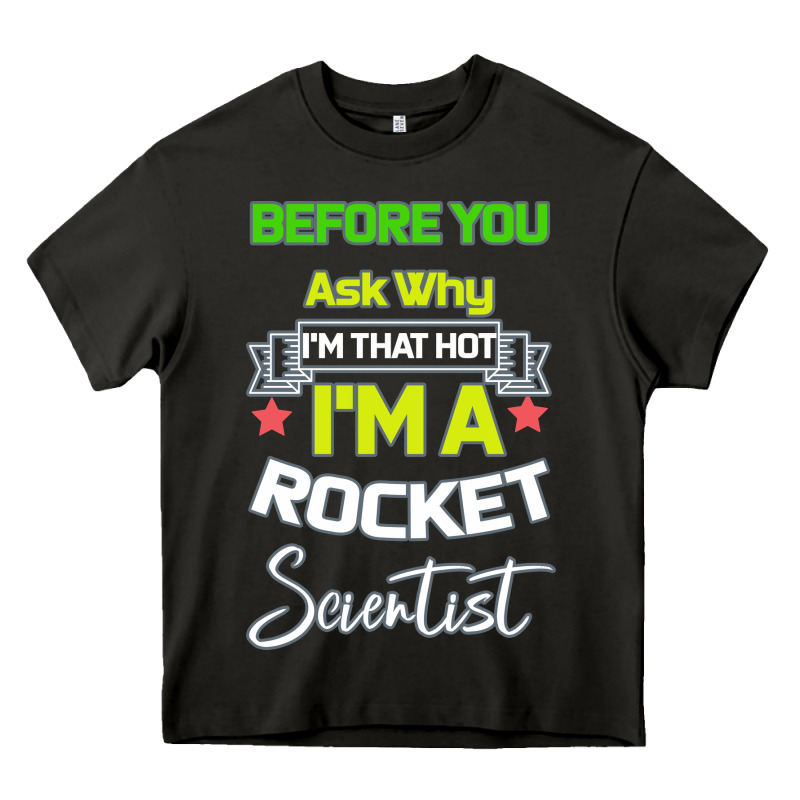 Rocket Scientist Why I M Hot Gift Heavy Core Tee by Bettercallsaul | Teevron