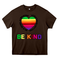 Chocolate Brown In A World Where You Can Be Anything Be Kind Heavy Core Tee - Bettercallsaul