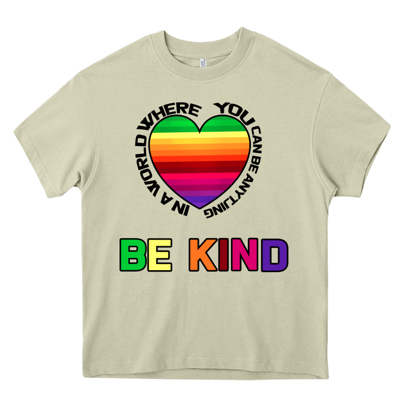 In A World Where You Can Be Anything Be Kind Heavy Core Tee by Bettercallsaul | Teevron