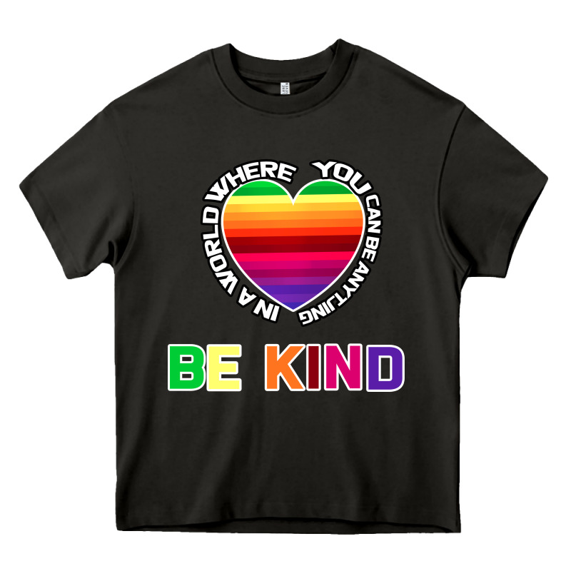 In A World Where You Can Be Anything Be Kind Shirt Heavy Core Tee by Bettercallsaul | Teevron
