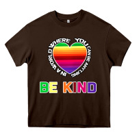 Chocolate Brown In A World Where You Can Be Anything Be Kind Shirt Heavy Core Tee - Bettercallsaul