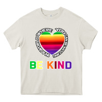 Cream In A World Where You Can Be Anything Be Kind Shirt Heavy Core Tee - Bettercallsaul