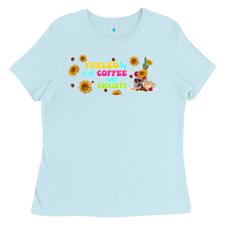 Fueled By ıced Coffee And Anxiety Ladies Tee by TumblerDesignByShophia | Teevron