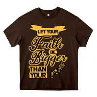Chocolate Brown Let your Faith Be Bigger than your fear Heavy Core Tee - Bettercallsaul