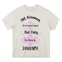 Cream all women are created equal but only the smartest are born in january Heavy Core Tee - Bettercallsaul