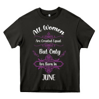 All Women Are Created Equal But Only The Smartest Are Born In June Heavy Core Tee | Teevron