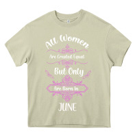 Mossy all women are created equal but only the smartest are born in june Heavy Core Tee - Bettercallsaul