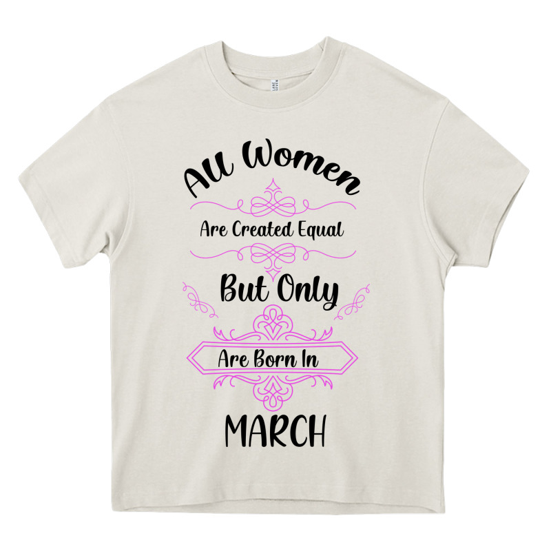 All Women Are Created Equal But Only The Smartest Are Born In March Heavy Core Tee by Bettercallsaul | Teevron
