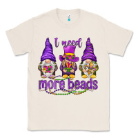 Natural I need more beads with gnomies Classic Tee - HowdyJamesFarm