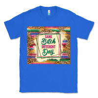 True Royal same bitch different day Classic Tee - TumblerDesignByShophia