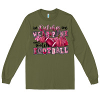 Army Green in october we wear pink and watch football Long Sleeve Tee - FaDigitalArtStudio