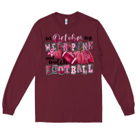 Burgundy in october we wear pink and watch football Long Sleeve Tee - FaDigitalArtStudio