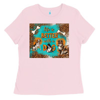 Bubblegum Pink life is better with a dog Ladies Tee - TumblerDesignByShophia