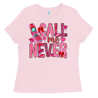 Bubblegum Pink Call me never Valentine's Day Ladies Tee - HowdyJamesFarm