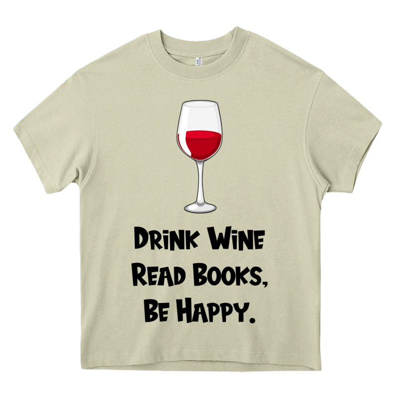 Drink Wine, Read Books, Be Happy Heavy Core Tee by Bettercallsaul | Teevron