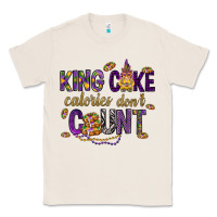 Natural King cake calories don't count Classic Tee - HowdyJamesFarm