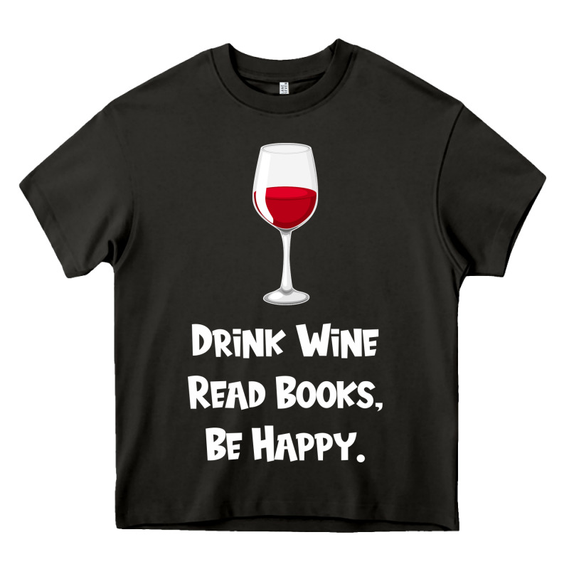 Drink Wine, Read Books, Be Happy Heavy Core Tee by Bettercallsaul | Teevron