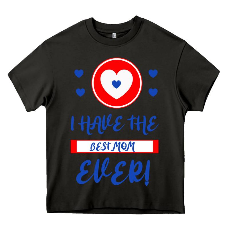 I Have The Best Mom Ever Heavy Core Tee by Bettercallsaul | Teevron