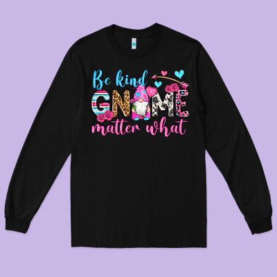 Be Kind Gnome Matter What Long Sleeve Tee Designed By Oliviacreatesart