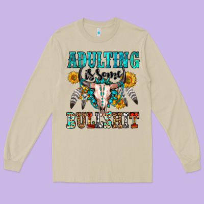 Adulting Is Some Bullshit Long Sleeve Tee Designed By Oliviacreatesart