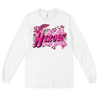 White Not all heroes wear capes Cancer Awareness Long Sleeve Tee - FaDigitalArtStudio