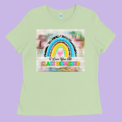 I Love You All Class Dismissed Ladies Tee Designed By Tumblerdesignbyshophia
