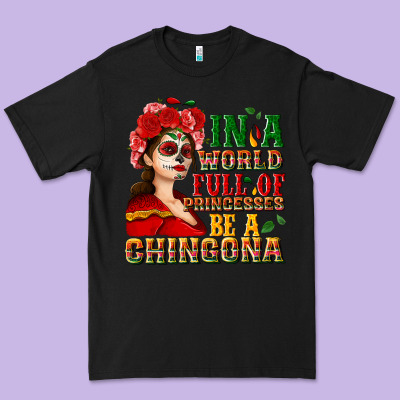 In A World Full Of Princesses Be A Chingona Premium Tee Designed By Nancycooperartshop