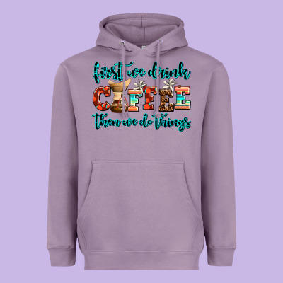 First We Drink Coffee Then We Do Things Heavyweight Hoodie Designed By Adodesignshop