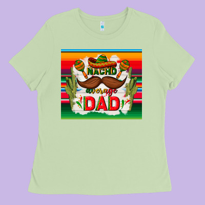 Nacho Average Dad Father's Day Ladies Tee Designed By Tumblerdesignbyshophia