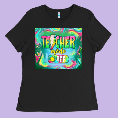 Teacher Mode Off Ladies Tee Designed By Tumblerdesignbyshophia